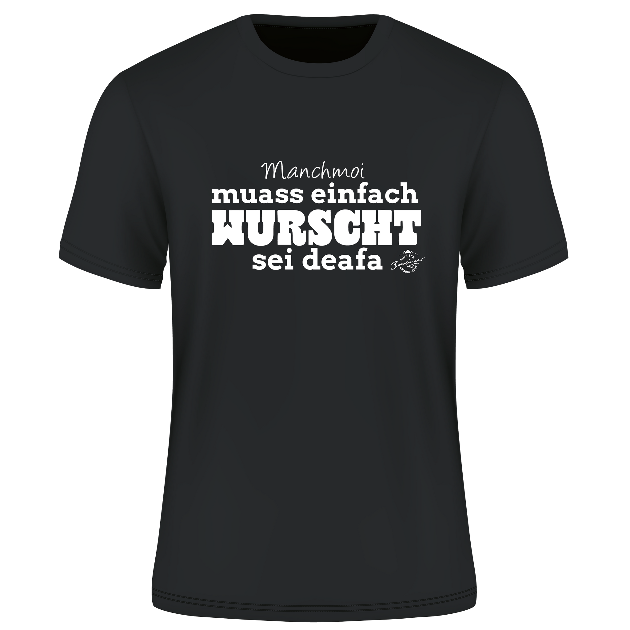 T-Shirt Manchmoi muass einfach Wurscht sein deafa