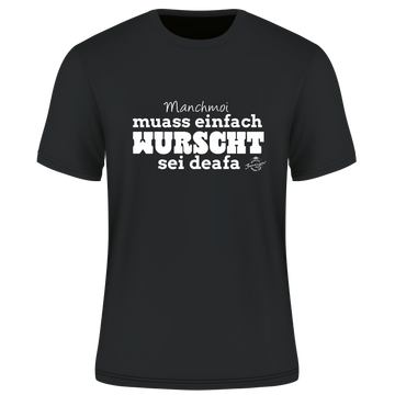 T-Shirt Manchmoi muass einfach Wurscht sein deafa
