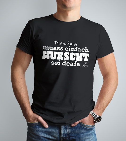 T-Shirt Manchmoi muass einfach Wurscht sein deafa